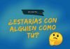 ¿Estarías con alguien como tú?